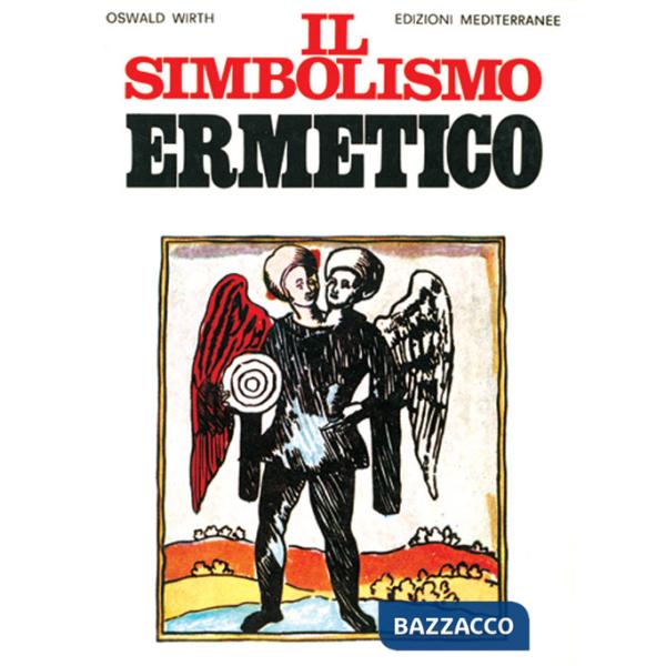 Simbolismo ermetico nei suoi rapporti con l'alchimia e la massoneria (Il)