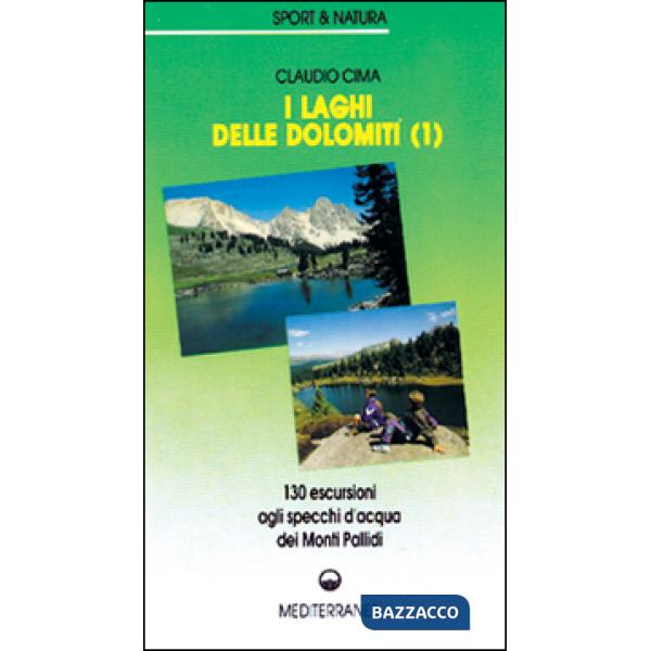 Laghi delle Dolomiti (I). Vol. 1: 160 escursioni agli specchi d'Acqua dei Monti Pallidi