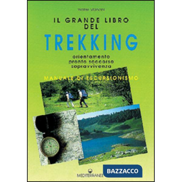 Grande libro del trekking. Orientamento, pronto soccorso, sopravvivenza (Il)