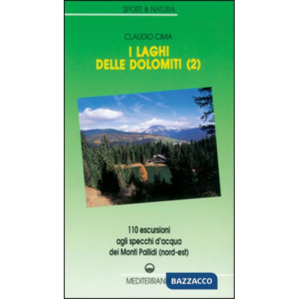 Laghi delle Dolomiti (I). Vol. 2: 110 escursioni agli specchi d'Acqua dei Monti Pallidi (Nord-est)