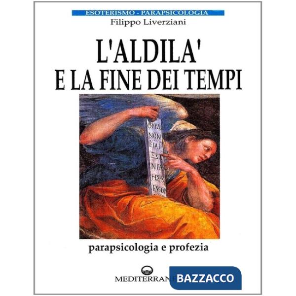 Aldilà e la fine dei tempi. Parapsicologia e profezia (L')