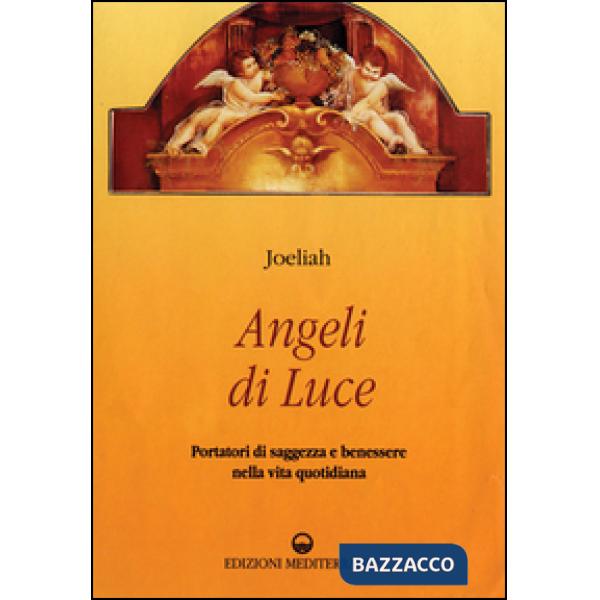 Angeli di luce. Portatori di saggezza nella vita quotidiana