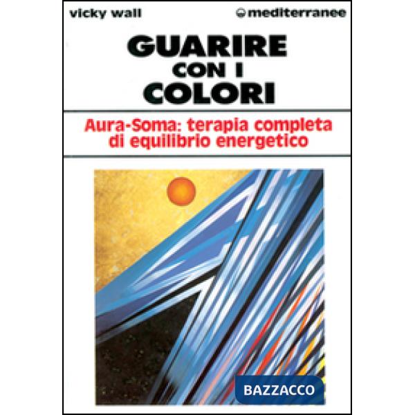 Guarire con i colori. Aura-soma: terapia completa di equilibrio energetico