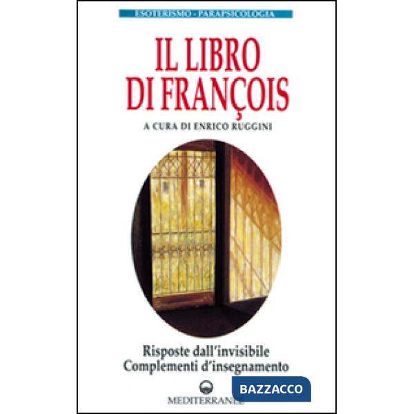 Libro di François. Risposte dall'invisibile e complementi d'insegnamento (Il)