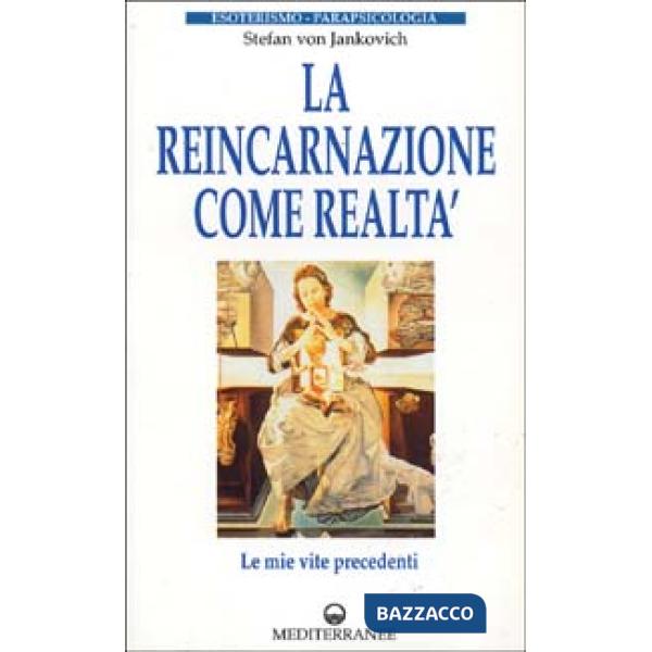 Reincarnazione come realtà. Le mie vite precedenti (La)