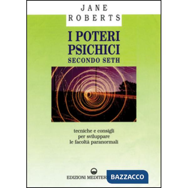 Poteri psichici secondo Seth. Tecniche e consigli per sviluppare le facoltà paranormali (I)