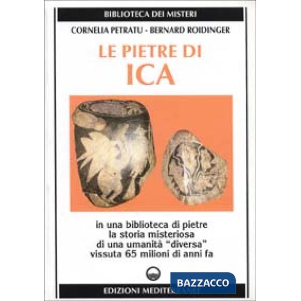 Pietre di Ica. In una biblioteca di pietre la storia misteriosa di una «Umanità diversa» vissuta 65 milioni di anni fa (Le)