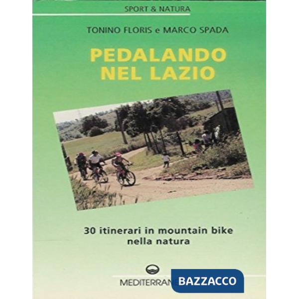 Pedalando nel Lazio. 30 itinerari in mountain bike e un bici-trekking