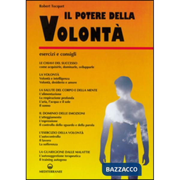 Potere della volontà. Come ottenere una volontà potente (Il)