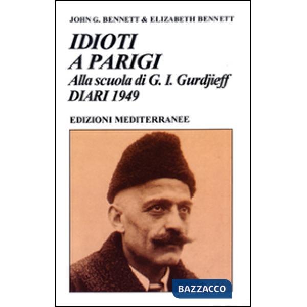Idioti a Parigi. Alla scuola di G. I. Gurdjieff. Diari 1949