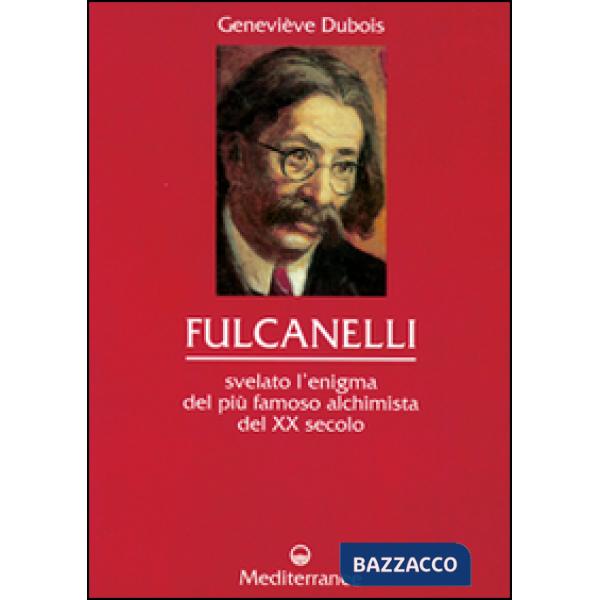 Fulcanelli. Svelato l'enigma del più famoso alchimista del XX secolo