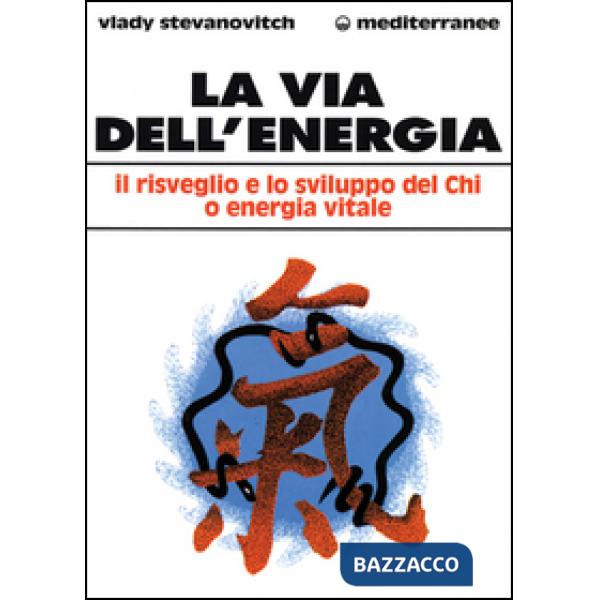 Via dell'energia. Il risveglio e lo sviluppo del ch'i o energia vitale (La)