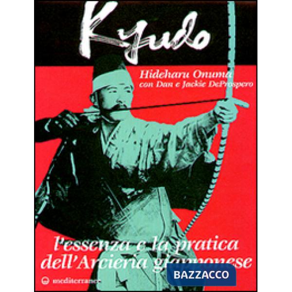Kyudo. L'essenza e la pratica dell'arcieria giapponese