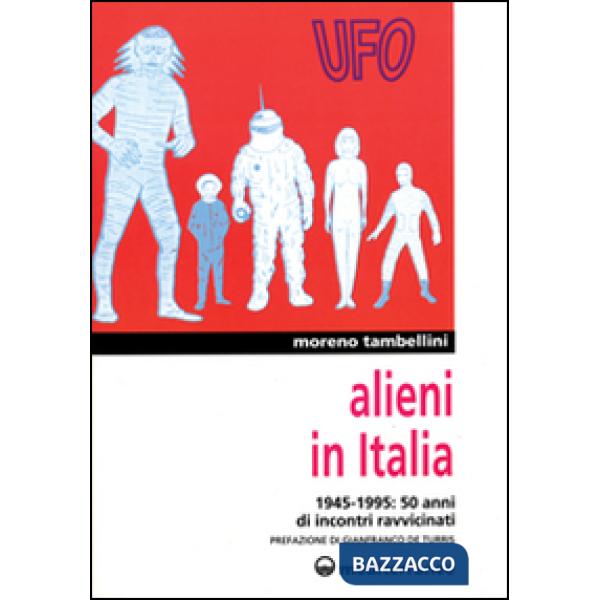Alieni in Italia. 50 anni di incontri ravvicinati: 1945-1995