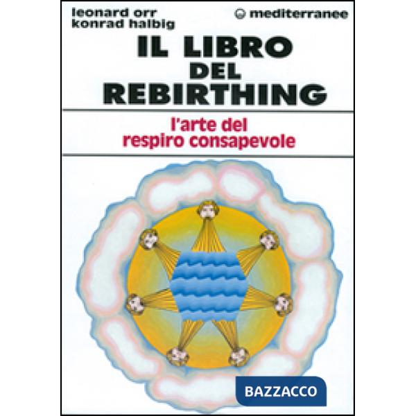 Libro del rebirthing. L'arte del respiro consapevole (Il)