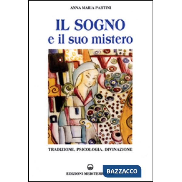 Sogno e il suo mistero. Tradizione, psicologia, divinazione (Il)