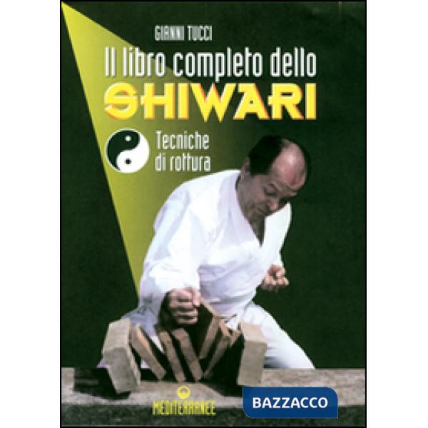 Libro completo dello shiwari. Tecniche di rottura (Il)