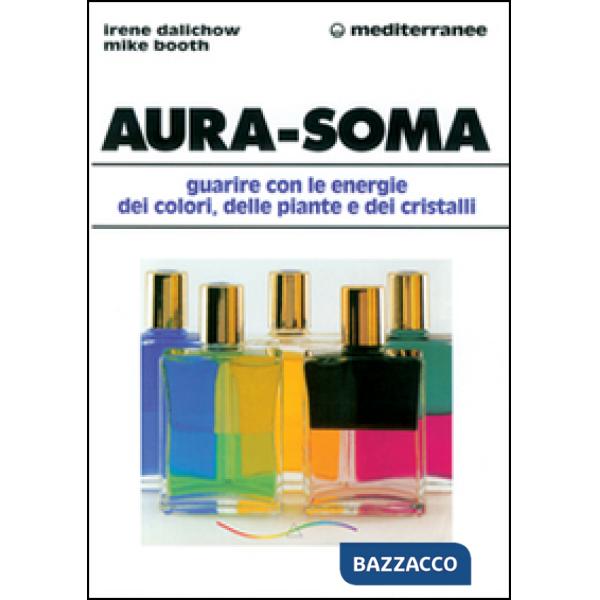 Aura-soma. Guarire con l'energia dei colori, delle piante e dei cristalli