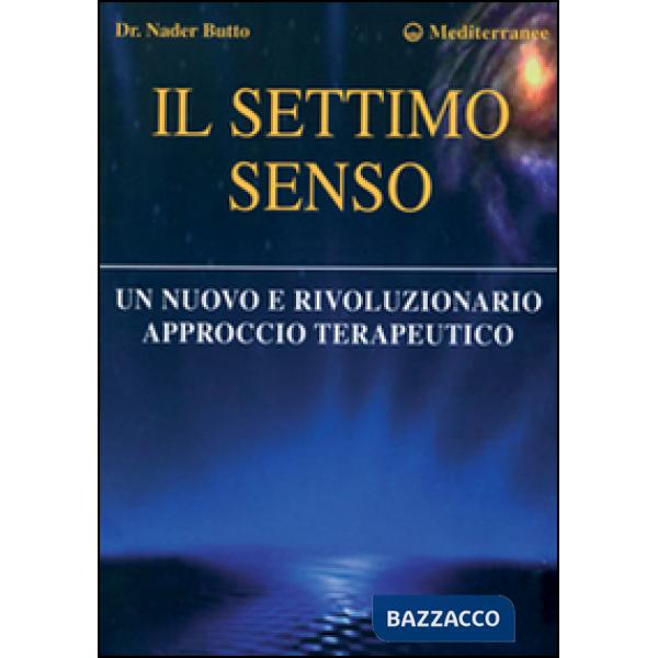 Settimo senso. Un nuovo e rivoluzionario approccio terapeutico (Il)