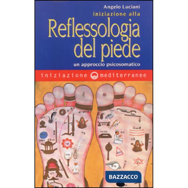 Iniziazione alla riflessologia del piede. Un approccio psicosomatico
