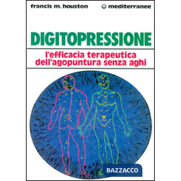 Digitopressione. L'efficacia terapeutica dell'agopuntura senza aghi