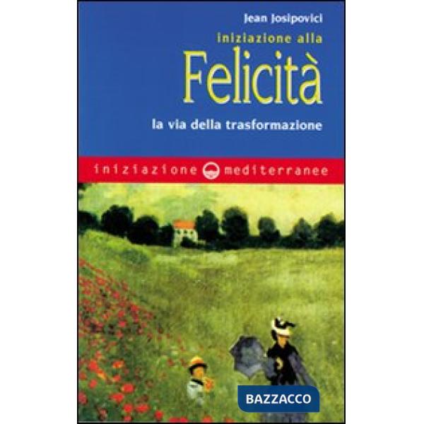 Iniziazione alla felicità. La via della trasformazione