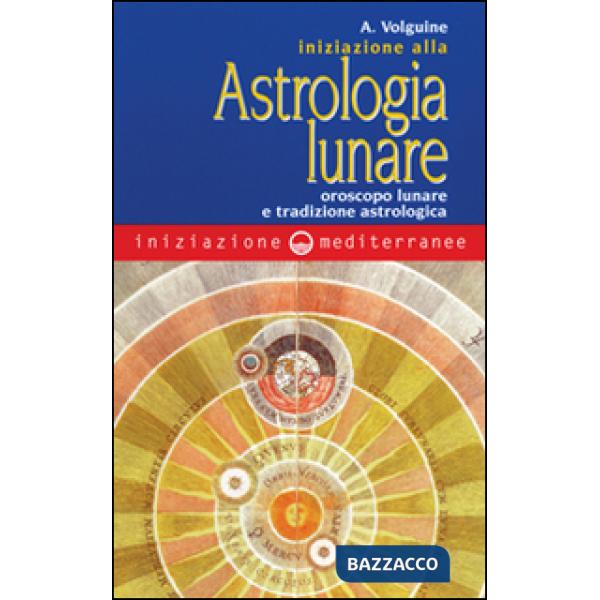 Iniziazione all'astrologia lunare. Oroscopo lunare e tradizione astrologica