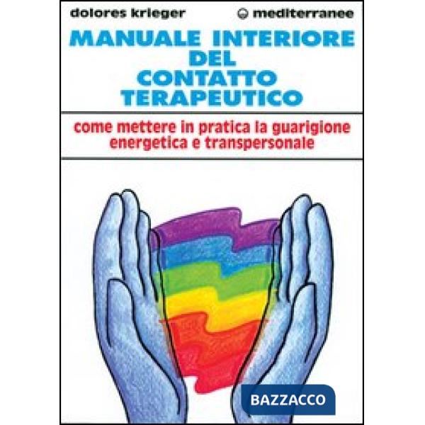 Manuale interiore del contatto terapeutico. Come mettere in pratica la guarigione energetica e transpersonale