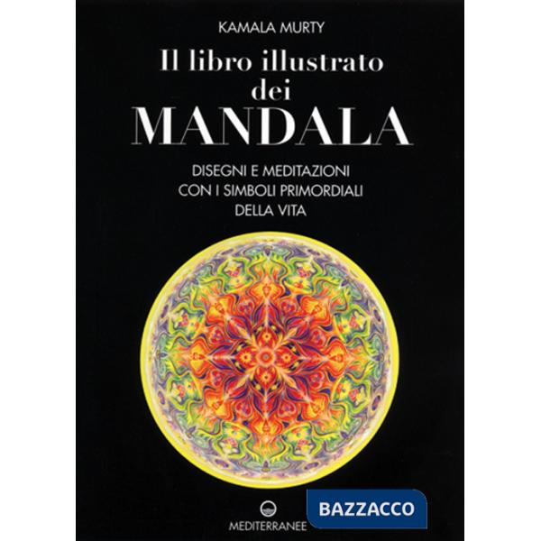 Libro illustrato dei mandala. Disegni e meditazioni con i simboli di vita primordiali (Il)