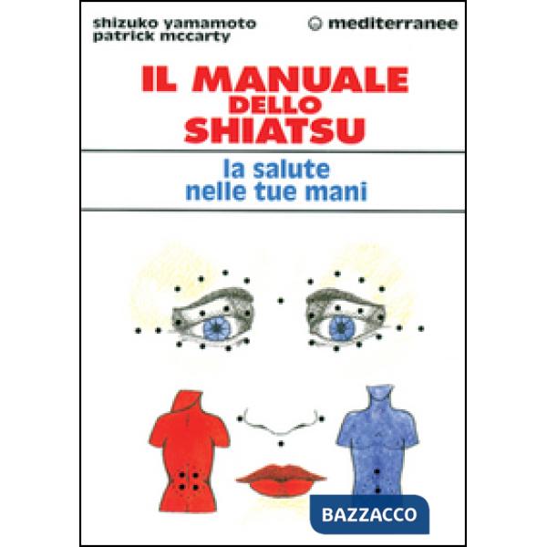 Manuale dello shiatsu. La salute nelle tue mani (Il)