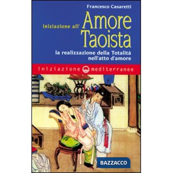 Iniziazione all'amore taoista. La realizzazione della totalità nell'atto dell'amore