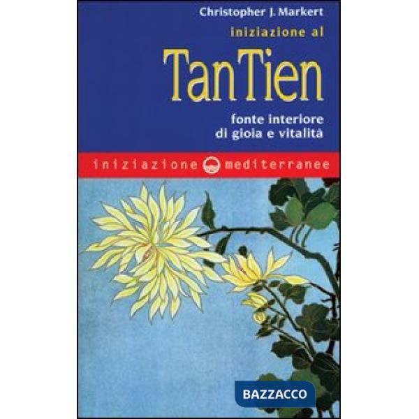 Iniziazione al tan-tien. Fonte interiore di gioia e vitalità