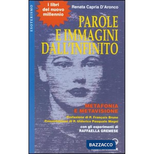 Parole e immagini dall'infinito. Metafonia e metavisione. Con gli esperimenti di Raffaella Gremese
