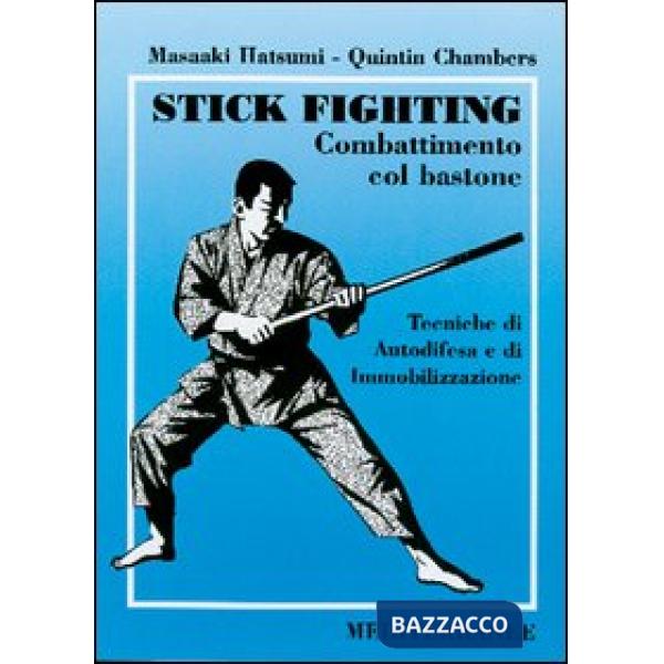 Stick fighting. Combattimento col bastone. Tecniche di autodifesa e di immobilizzazione