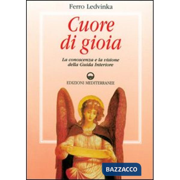 Cuore di gioia. Messaggi spirituali che ci aiutano a scoprire la gioia della vita