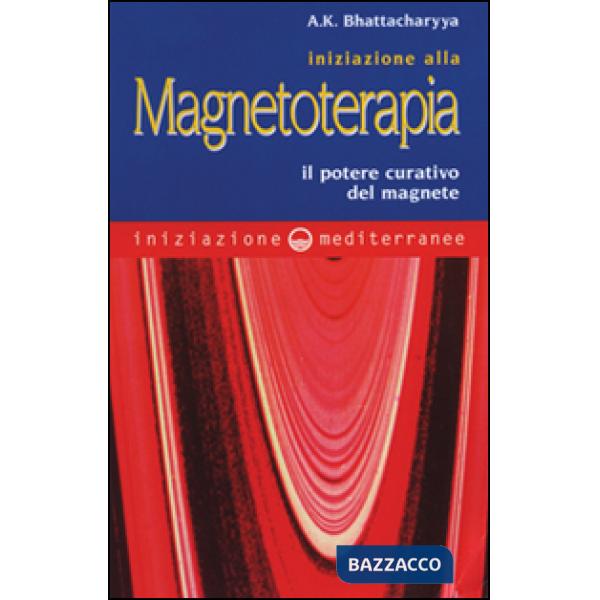 Iniziazione alla magnetoterapia. Il potere curativo del magnete