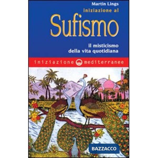 Iniziazione al sufismo. Il misticismo nella vita quotidiana