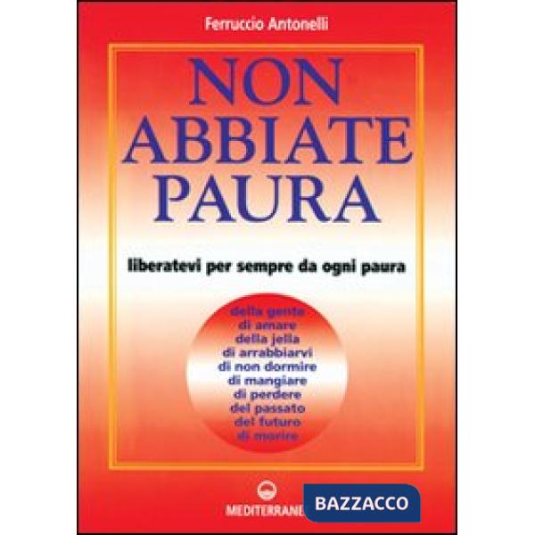 Non abbiate paura. Come liberarci da 15 inutili paure
