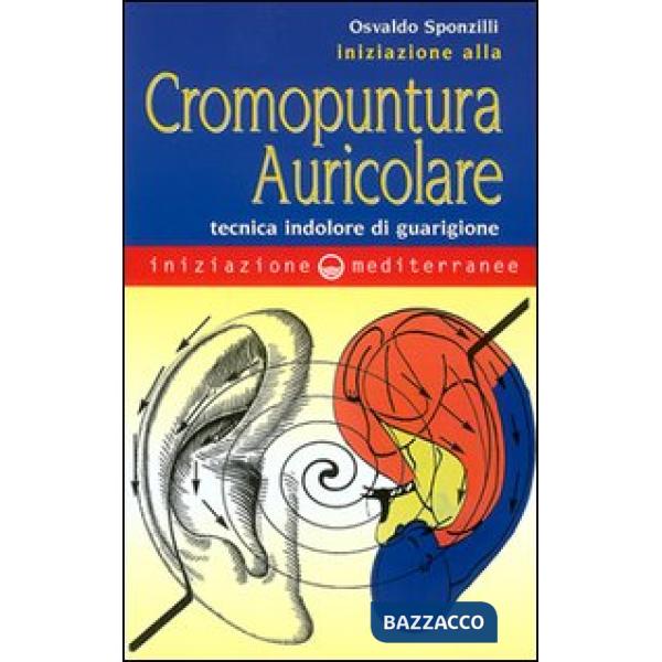 Iniziazione alla cromopuntura auricolare. Tecnica indolore di guarigione