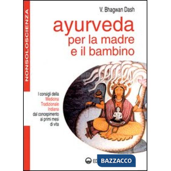 Ayurveda per la madre e il bambino. I consigli della medicina tradizionale indiana dal concepimento ai primi mesi di vita