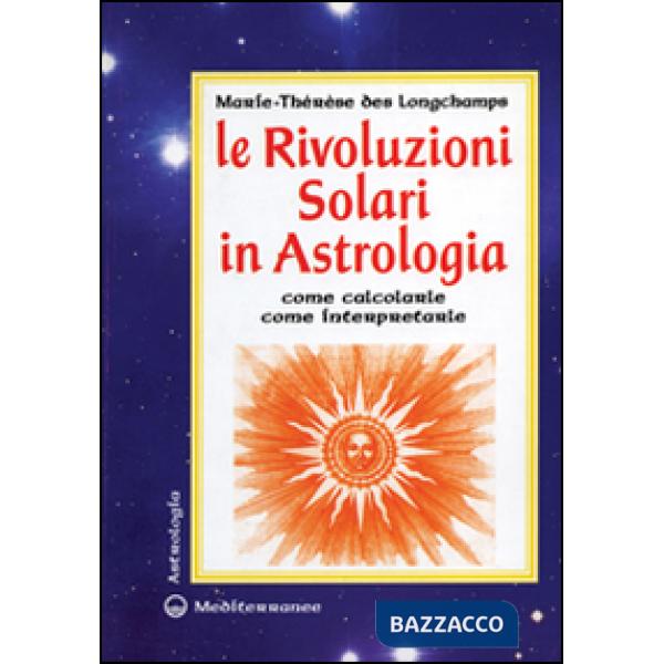 Rivoluzioni solari in astrologia. Come calcolarle. Come interpretarle (Le)