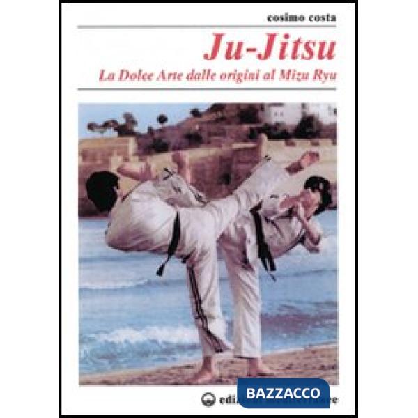 Ju-jitsu. La «Dolce arte» dalle origini al mizu ryu