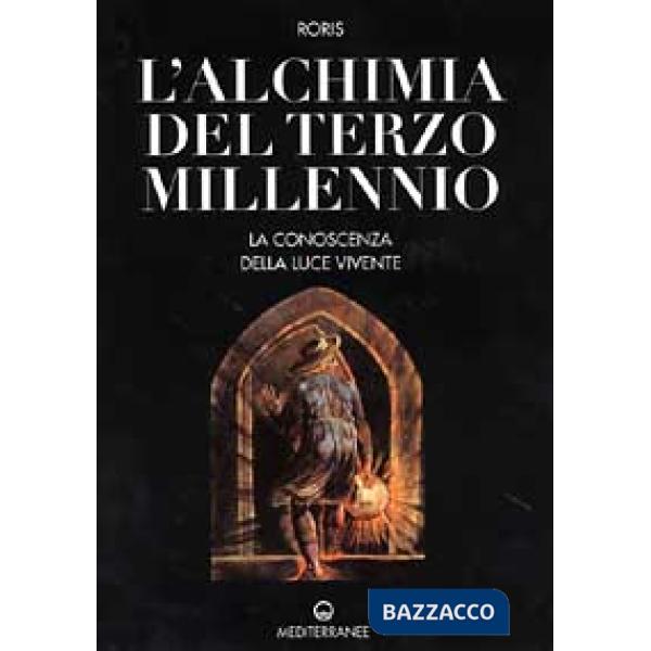 Alchimia del terzo millennio. La conoscenza della luce vivente (L')