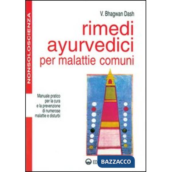 Rimedi ayurvedici per malattie comuni. Manuale pratico per la cura e la prevenzione di numerose malattie e disturbi