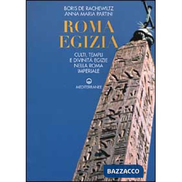 Roma egizia. Culti, templi e divinità egizie nella Roma imperiale