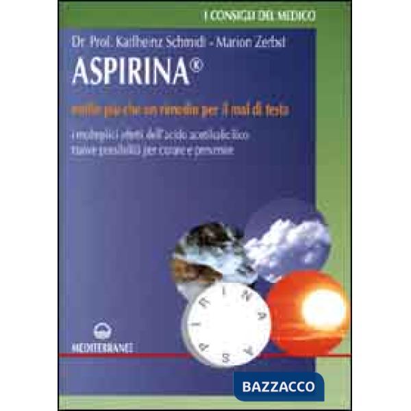 Aspirina. Molto più che un rimedio per il mal di testa. I molteplici effetti dell'acido acetilsalicilico. Nuove possibilità per 