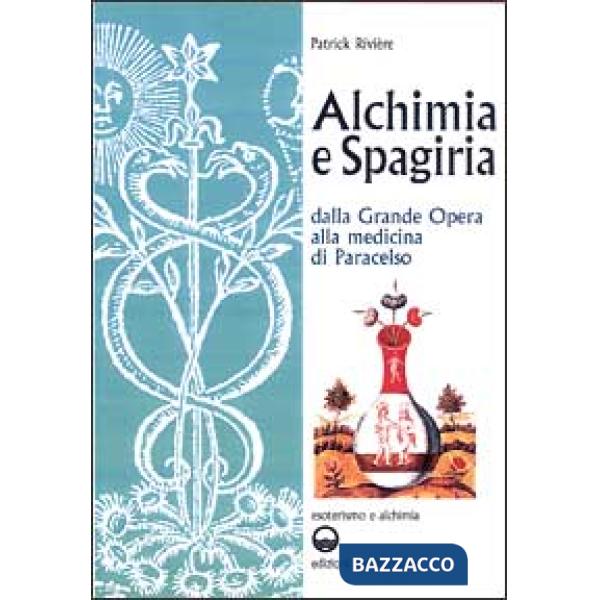 Alchimia e spagiria. Dalla grande opera alla medicina di Paracelso