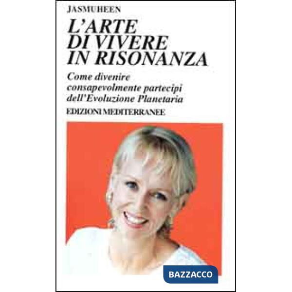 Arte di vivere in risonanza. Come divenire consapevolmente partecipi dell'evoluzione planetaria (L')