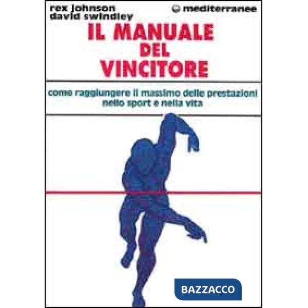 Manuale del vincitore. Come raggiungere il massimo delle prestazioni nello sport e nella vita (Il)