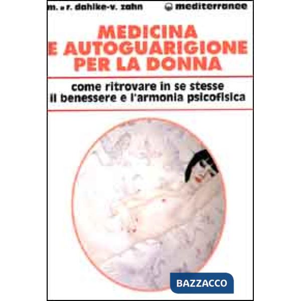 Medicina e autoguarigione per la donna. Ritrovare in se stesse benessere e armonia psicofisica
